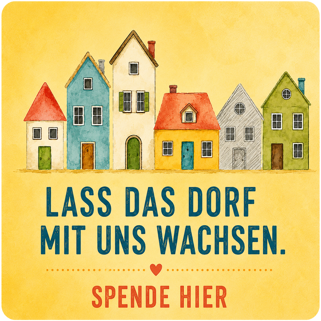 Aquarellgrafik mit bunten Häusern und dem Schriftzug „Lass das Dorf mit uns wachsen. – Spende hier“.